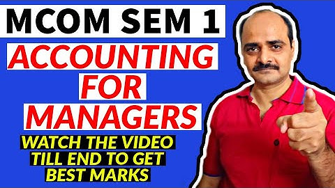 GUJARAT UNIVERSITY|| M.COM SEM 1|ACCOUNTING FOR MANAGERS.