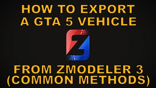 Export a GTA 5 vehicle from ZModeler 3 [ZModeler 3 | Tutorials]