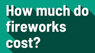 How much do fireworks cost?
