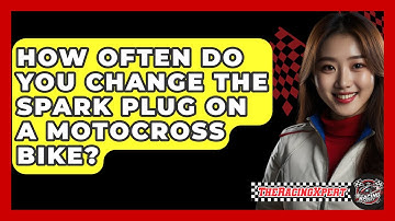 How Often Do You Change The Spark Plug On A Motocross Bike? - The Racing Xpert