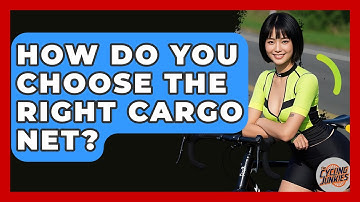 How Do You Choose The Right Cargo Net? - The Cycling Junkies