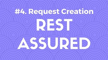#4. Request Creation in Rest Assured - API Automation Testing