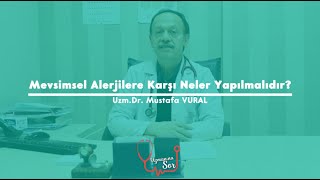 Mevsimsel Alerjilere Karşı Neler Yapılmalıdır? Uzm. Dr. Mustafa Vural