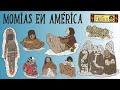 Momias en América | Las Momias Más Antiguas de América
