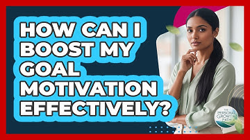 How Can I Boost My Goal Motivation Effectively? - The Personal Growth Path