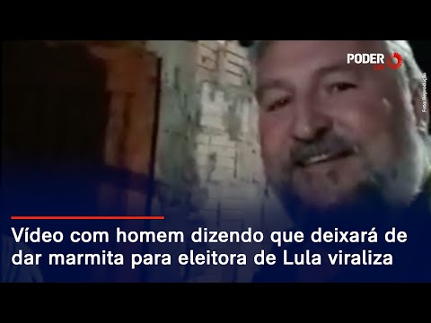 Vídeo com homem dizendo que deixará de dar marmita para eleitora de Lula viraliza