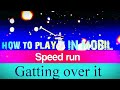 Gatting over it speed run 13 00  how to play in mobil  gameplay old