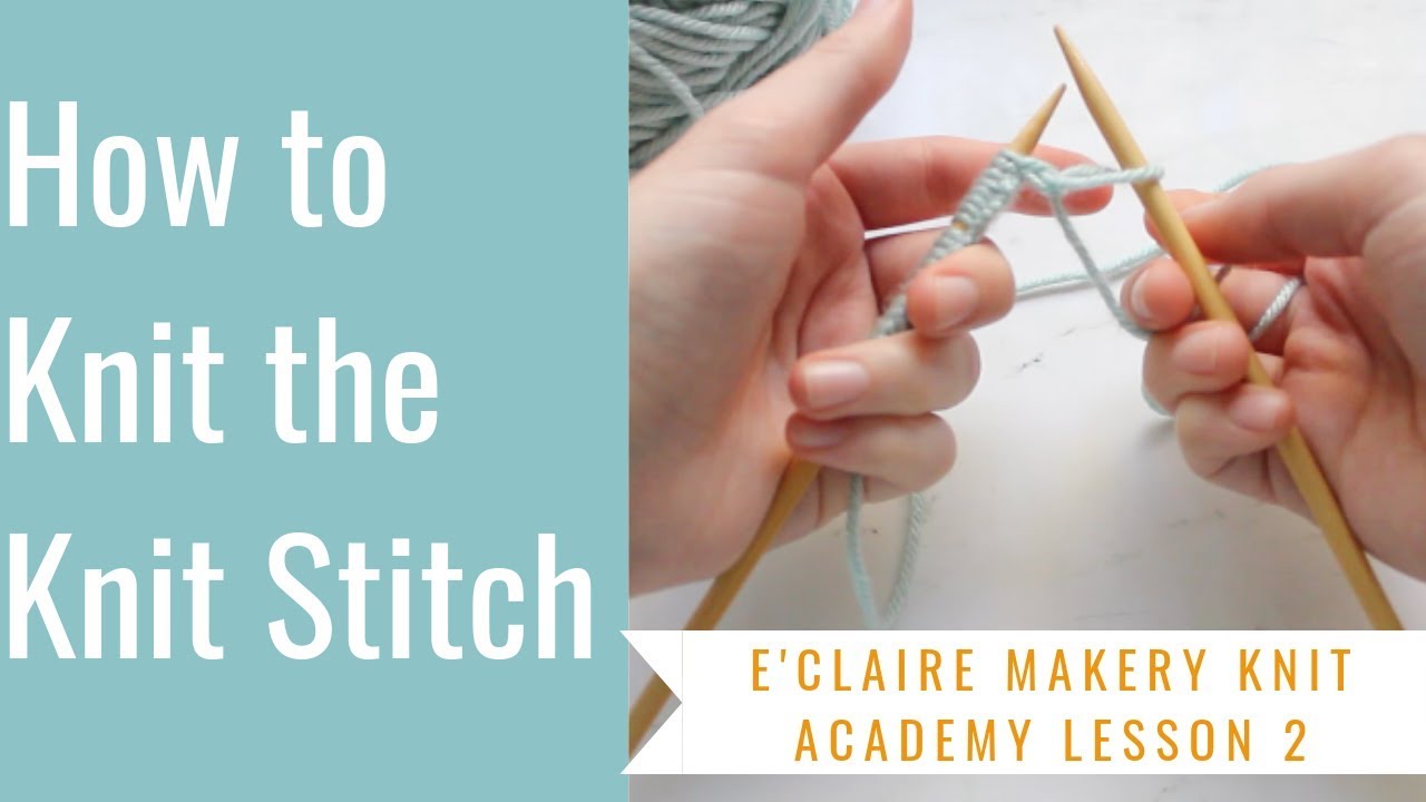 Knit Academy How to Knit the Knit Stitch Beginner Knitting Tutorial