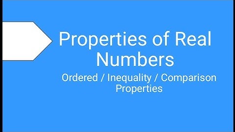 Properties of Inequalities of Real Numbers | Ordered Properties Explained with Examples