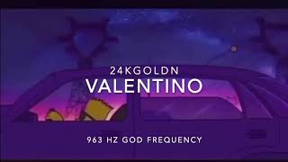 24kGoldn - Valentino [963 Hz GOD FREQUENCY]
