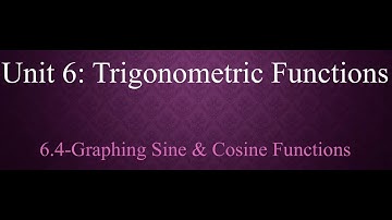 6.4-Graphing Sine & Cosine Functions