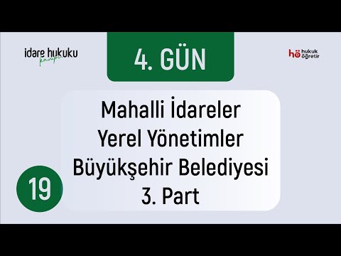 19) İdare Hukuku Kampı - Mahalli İdareler - Yerel Yönetimler - Büyükşehir Belediyesi 3. Part