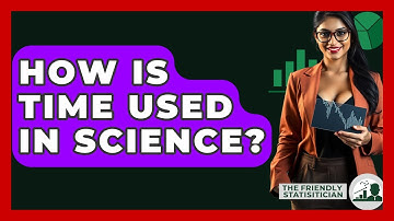 How Is Time Used In Science? - The Friendly Statistician