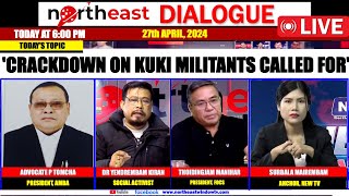 'CRACKDOWN ON KUKI MILITANTS CALLED FOR' 𝗢𝗡 𝗡𝗢𝗥𝗧𝗛𝗘𝗔𝗦𝗧 𝗗𝗜𝗔𝗟𝗢𝗚𝗨𝗘 | 27th  April, 2024