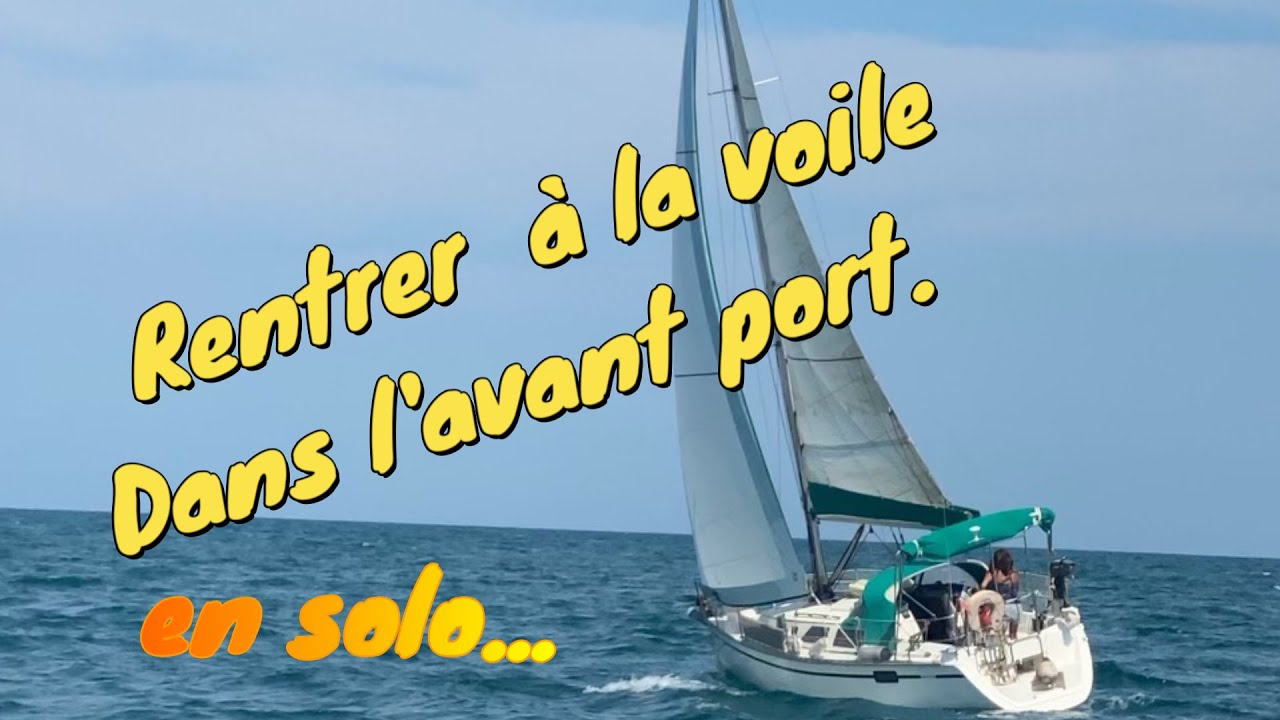 EP54: 🌞Rentrer sous voiles⛵ dans l'avant port en solo.😁