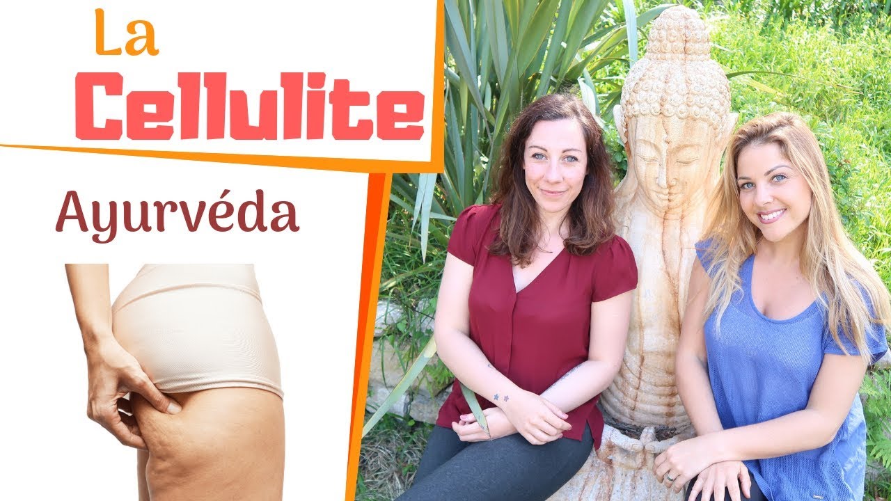 La cellulite en l'Ayurvéda 👎 j'alimente ma santé YouTube
