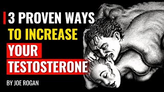 Joe Rogan  3 Proven Ways To Increase Your Testosterone