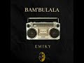 Emiky - Bam'bulala (Produced By Vielivebeats)