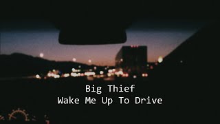 Big Thief - Wake Me Up To Drive (Lyric Video)