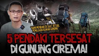 GANJAL!! KESAKSIAN MENYERAMKAN 5 PENDAKI TERSESAT DI Gn. CIREMAI!