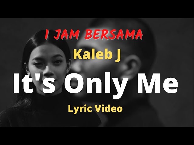 1 Jam Kaleb J - It's Only Me ( Lyric Video )  Nonstop viral tiktok song 2021 tanpa iklan class=