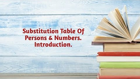 Substitution Table of Persons & Numbers. Part 1.