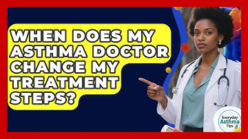 When Does My Asthma Doctor Change My Treatment Steps? - Everyday Asthma Tips