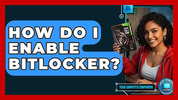 How Do I Enable BitLocker? - Your Computer Companion