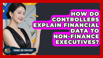 How Do Controllers Explain Financial Data To Non-finance Executives? - Finance Job Strategist
