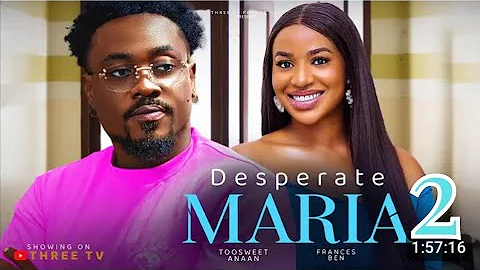 DESPERATE MARIA PART 2 TOOSWEET ANAAN |FRANCES BEN (Latest Nigeria movie)