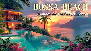 Embrace the Tropical Beach Jazz ~ Bossa Nova Sunset for a Relaxing & Joyful Mood ~ Jazz Ambience BGM