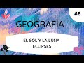 GEOGRAFIA #6 El sol y la Luna + Eclipses