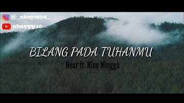 BILANG PADA TUHANMU -NEAR FT. NINO MINGGO (lyrics video)