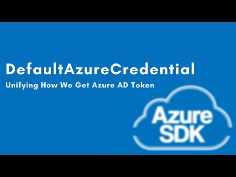 Azure SDK DefaultAzureCredential : Unifying How We Get Azure AD Token