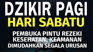 Dzikir Pagi Hari Sabtu Pembuka Pintu Rezeki dimudahkan segala urusan | Dzikir Pagi Sesuai Sunah