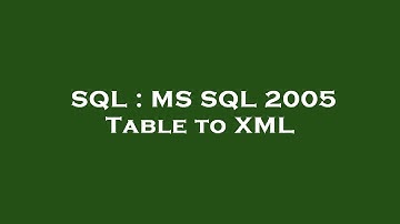 SQL : MS SQL 2005 Table to XML