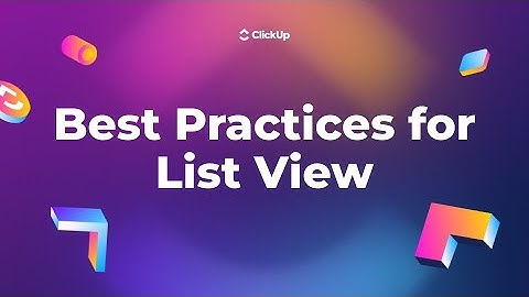 Best Practices for List View in ClickUp