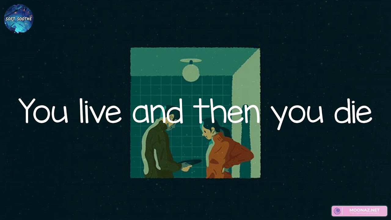 You Live And Then You Die Down Mood Vibes YouTube You Live And Then You Die Down Mood Vibes YouTube