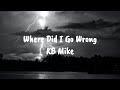 KB Mike – Where Did I Go Wrong [Lyrics]