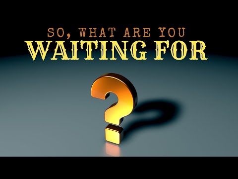 So What Are You Waiting For? | Nancy Laxton | August 27, 2023