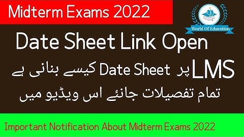 Midterm Exams Date sheet Link Open 2022| How To create Date Sheet on LMS | World Of Education