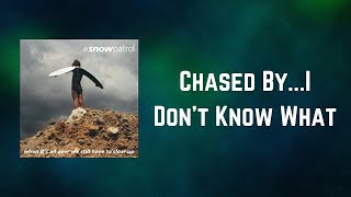 Snow Patrol - Chased By.... I Don&#39;t Know What (Lyrics)