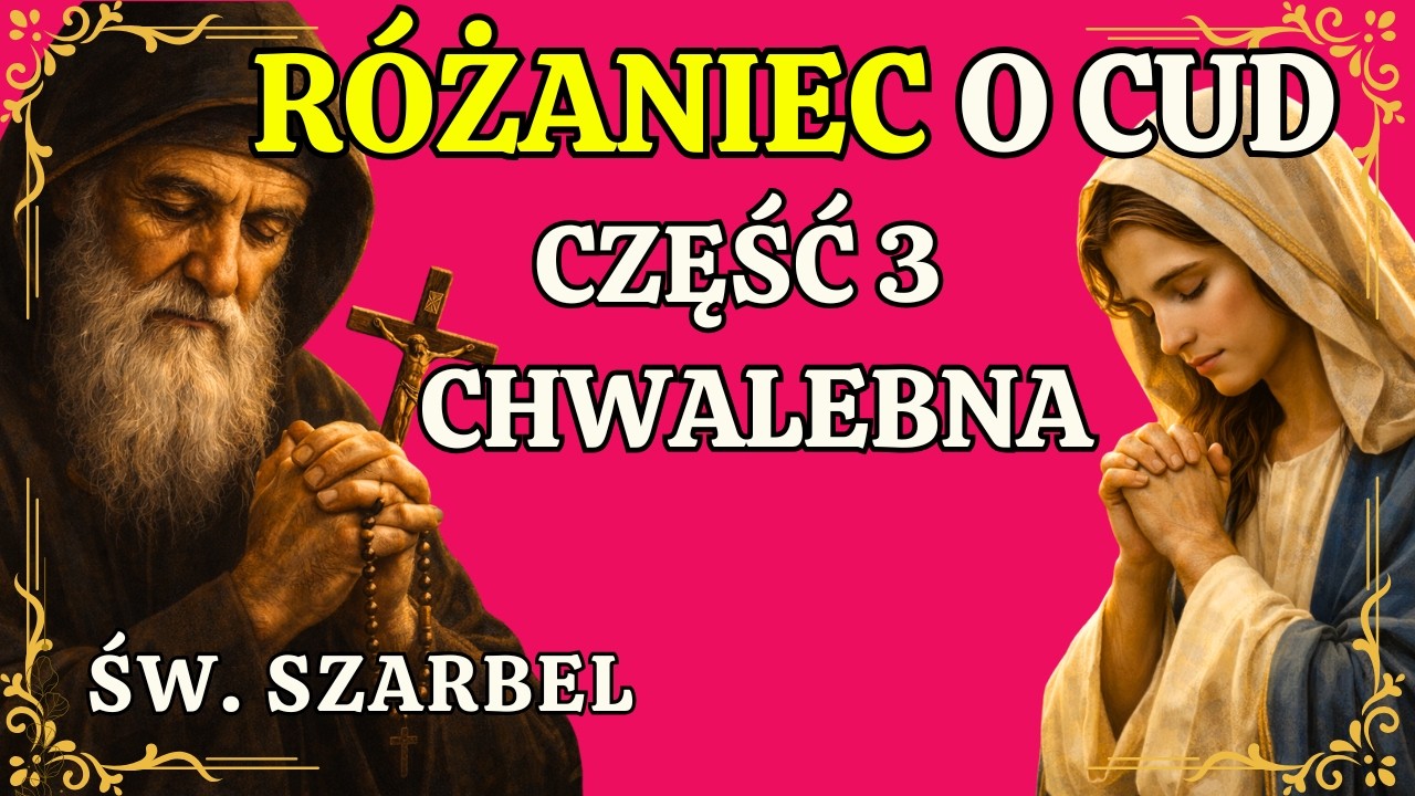 Potrzebujesz CUD? Różaniec do Świętego Szarbela o Cud – Tajemnice Chwalebne (Trzecia Część)