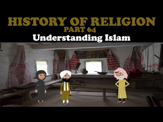 HISTORY OF RELIGION (Part 64): UNDERSTANDING ISLAM