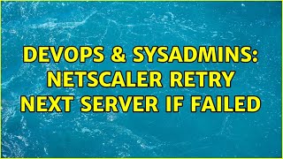 Celebrity DevOps & SysAdmins: NetScaler retry next server if failed Profile
