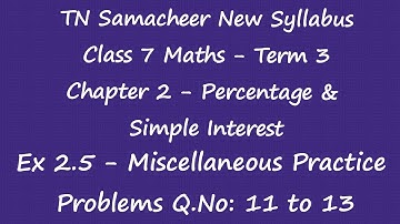 Class 7 Maths Term3 -Chapter 2 Percentage & Simple Interest -Ex 2.5 Miscellaneous Prob Q.No:11 to 13