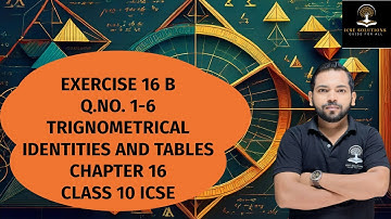 EXERCISE 16 B Q.NO. 1-6 TRIGNOMETRICAL IDENTITIES AND TABLES CHAPTER 16 CLASS 10 ICSE