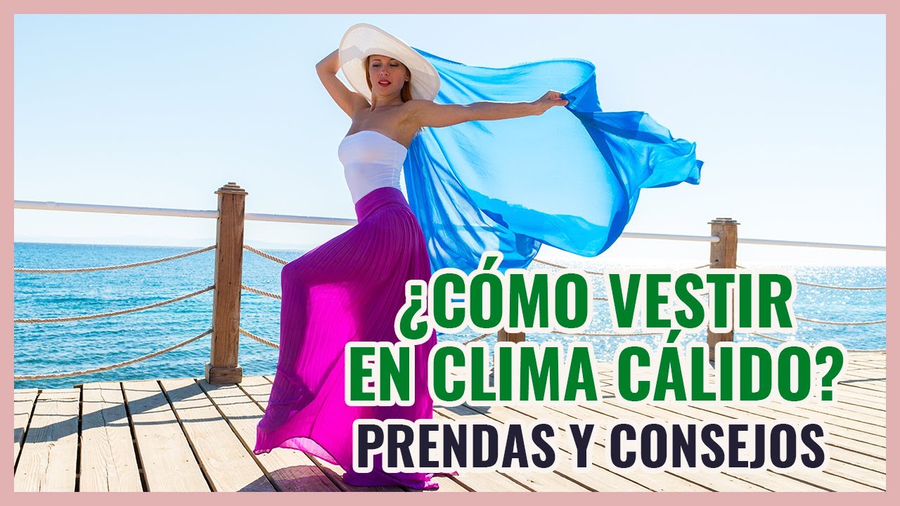 ¿Cómo vestir en clima cálido? prendas y consejos - YouTube