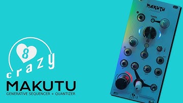 Makutu | Generative Sequencer + Quantizer | Eight Crazy Hearts | Eurorack & Modular