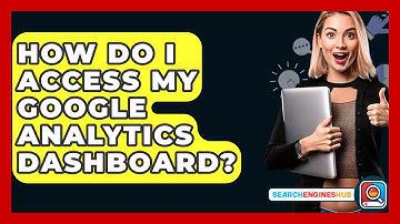 How Do I Access My Google Analytics Dashboard? - SearchEnginesHub.com